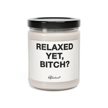 "Relaxed Yet, Bitch?" 9oz Soy Candle