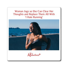 "Woman Jogs so She Can Clear Her Thoughts and Replace Them All With 'I Hate Running'" Magnet
