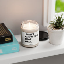 "I Don't Know You That Well' 9oz Soy Candle