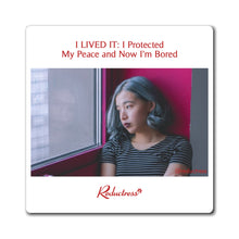 "I LIVED IT: I Protected My Peace and Now I'm Bored" Magnet
