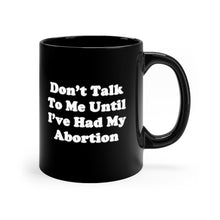 "Don't Talk to Me Until I've Had My Abortion" Black Mug