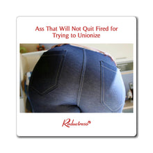 "Ass That Will Not Quit Fired for Trying to Unionize" Magnet