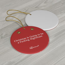 "Christmas Going To Be a Fucking Nightmare" Ceramic Ornament