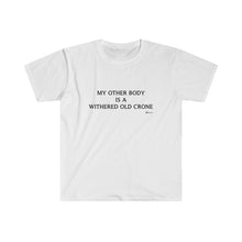 "My Other Body Is A Withered Old Crone" Unisex T-Shirt
