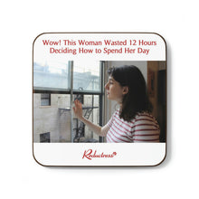"Wow! This Woman Wasted 12 Hours Deciding How to Spend Her Day" Hardboard Back Coaster