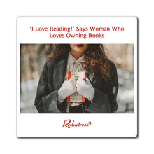 " ‘I Love Reading!’ Says Woman Who  Loves Owning Books" Magnet