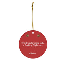 "Christmas Going To Be a Fucking Nightmare" Ceramic Ornament