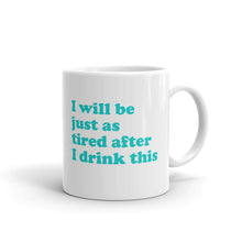 "I Will Be Just As Tired After I Drink This" Reductress Mug