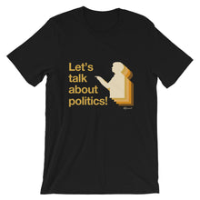 "Let's Talk About Politics!" Unisex T-Shirt
