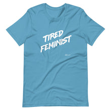 "Tired Feminist" Unisex T-Shirt