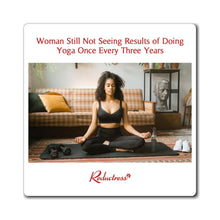 "Woman Still Not Seeing Results of Doing Yoga Once Every Three Years" Magnet