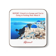 "REPORT: Friend Is in Europe and You're Going to Fucking Hear About It" Hardboard Back Coaster