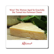 "Wow! This Woman Aged So Gracefully She Turned Into Parmesan Cheese" Magnet