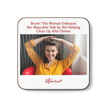 "Brave! This Woman Embraces Her Masculine Side by Not Helping Clean Up After Dinner" Hardboard Back Coaster