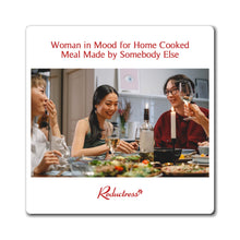 "Woman in Mood for Home Cooked Meal Made by Somebody Else" Magnet