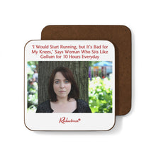 "'I Would Start Running, but It's Bad for My Knees,' Says Woman Who Sits Like Gollum for 10 Hours Everyday" Hardboard Back Coaster