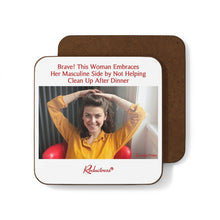 "Brave! This Woman Embraces Her Masculine Side by Not Helping Clean Up After Dinner" Hardboard Back Coaster