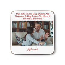 "Man Who Thinks Drag Queens Are Groomers Asking 7-Year-Old Niece if She Has a Boyfriend" Hardboard Back Coaster