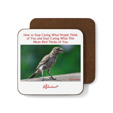 "How to Stop Caring What People Think of You and Start Caring What This Mean Bird Thinks of You" Hardboard Back Coaster