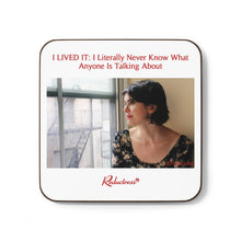 "I LIVED IT: I Literally Never Know What Anyone Is Talking About" Hardboard Back Coaster