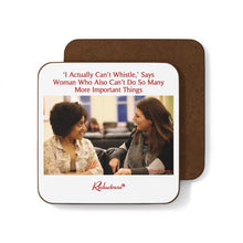 "'I Actually Can't Whistle,' Says Woman Who Also Can't Do So Many More Important Things" Hardboard Back Coaster