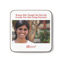 "Woman Who Thought She Was Sad Actually Fine After Eating Prosciutto" Hardboard Back Coaster