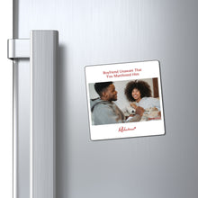 "Boyfriend Unaware The You Manifested Him" Magnet