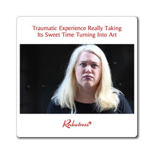 "Traumatic Experience Really Taking Its Sweet Time Turning Into Art" Magnet