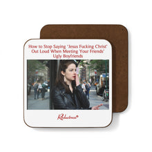 "How to Stop Saying 'Jesus Fucking Christ' Out Loud When Meeting Your Friends' Ugly Boyfriends" Hardboard Back Coaster