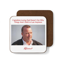 "Capitalism-Loving Dad Doesn’t Get Why Things Aren’t Built to Last Anymore" Hardboard Back Coaster