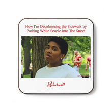 "How I'm Decolonizing the Sidewalk by Pushing White People Onto the Street" Hardboard Back Coaster