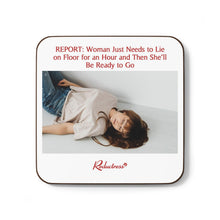 "REPORT: Woman Just Needs to Lie on Floor for an Hour and Then She'll Be Ready to Go" Hardboard Back Coaster