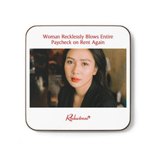 "Woman Recklessly Blows Entire Paycheck on Rent Again" Hardboard Back Coaster