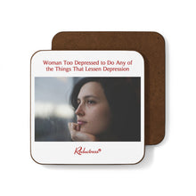 "Woman Too Depressed to Do Any of the Things That Lessen Depression" Hardboard Back Coaster