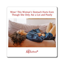 "'Wow! This Woman's Stomach Hurts Even Though She Only Ate a Lot and Poorly" Magnet