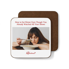 "How to Eat Dinner Even Though You Already Watched All Your Shows" Hardboard Back Coaster