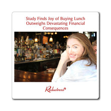 "Study Finds Joy of Buying Lunch Outweighs Devastating Financial Consequences" Magnet