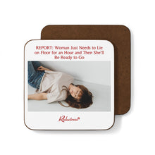 "REPORT: Woman Just Needs to Lie on Floor for an Hour and Then She'll Be Ready to Go" Hardboard Back Coaster