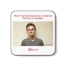 "Wow! This Man Knows How to Code but Not How to Apologize" Hardboard Back Coaster