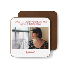 "I LIVED IT: I Literally Never Know What Anyone Is Talking About" Hardboard Back Coaster