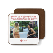 "Inspiring! This Woman Listened to Five Hours of Advice and Then Did What She Was Gonna Do in the First Place" Hardboard Back Coaster