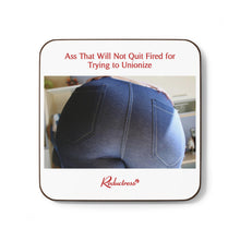 "Ass That Will Not Quit Fired for Trying to Unionize" Hardboard Back Coaster