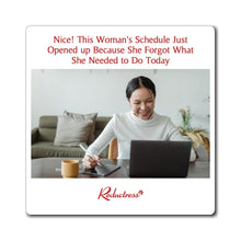"Nice! This Woman's Schedule Opened up Because She Forgot What She Needed to Do Today" Magnet