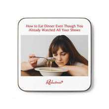 "How to Eat Dinner Even Though You Already Watched All Your Shows" Hardboard Back Coaster