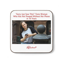 "'Sorry Just Saw This!' Texts Woman Who Has Not Pooped Without Her Phone in 10 Years" Hardboard Back Coaster