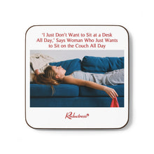 "'I Just Don't Want to Sit at a Desk All Day,' Says Woman Who Just Wants to Sit on the Couch All Day" Hardboard Back Coaster