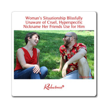 "Woman's Situationship Blissfully Unaware of Cruel, Hyperspecific Nickname Her Friends Use for Him" Magnet