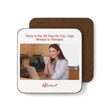 "‘Sorry to Put All That On You,’ Says Woman to Therapist" Hardboard Back Coaster