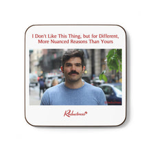 "I Don't Like This Thing but for Different, More Nuanced Reasons Than Yours" Hardboard Back Coaster