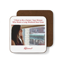 "'I Want to Be a Farmer,' Says Woman Who Wants a Long Weekend Near Grass" Hardboard Back Coaster